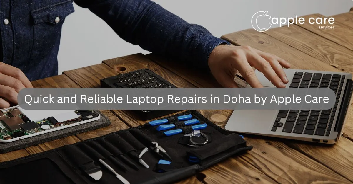 Quick and Reliable Laptop Repairs in Doha by Apple Care