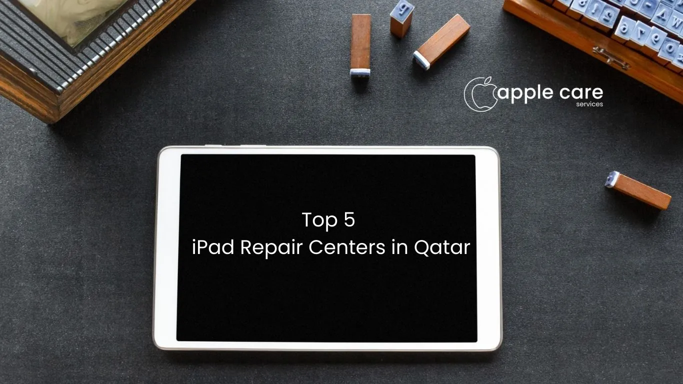 Top 5 iPad Repair Centers in Qatar
