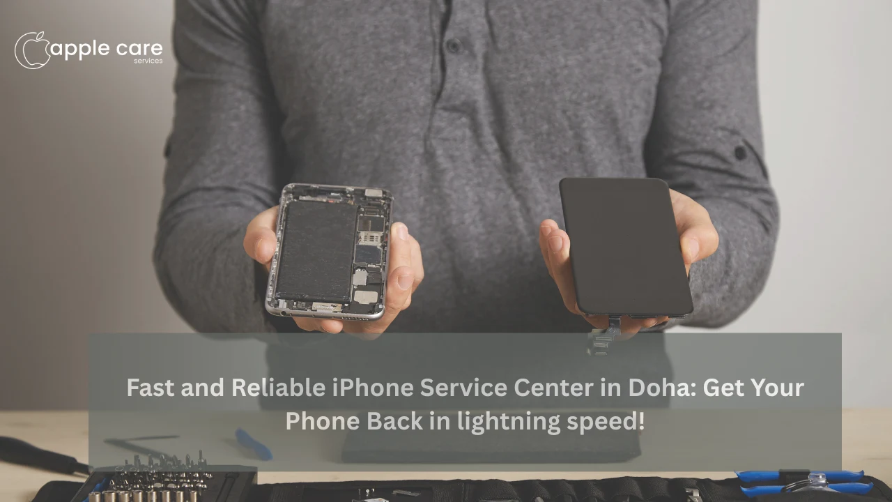 Fast and Reliable iPhone Service Center in Doha: Get Your Phone Back in lightning speed!